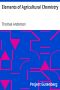 [Gutenberg 24931] • Elements of Agricultural Chemistry